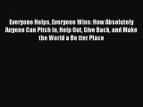 Read Everyone Helps Everyone Wins: How Absolutely Anyone Can Pitch in Help Out Give Back and