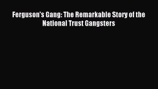 Read Ferguson's Gang: The Remarkable Story of the National Trust Gangsters Ebook Free