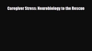 Read ‪Caregiver Stress: Neurobiology to the Rescue‬ Ebook Free