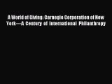 Read A World of Giving: Carnegie Corporation of New York—A Century of International Philanthropy