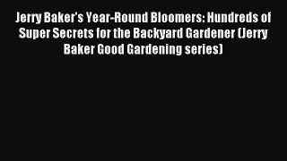Read Jerry Baker's Year-Round Bloomers: Hundreds of Super Secrets for the Backyard Gardener