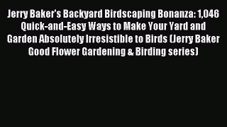 Read Jerry Baker's Backyard Birdscaping Bonanza: 1046 Quick-and-Easy Ways to Make Your Yard