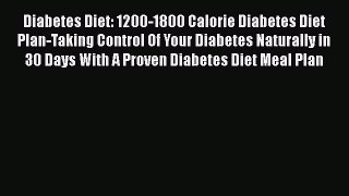 Download Diabetes Diet: 1200-1800 Calorie Diabetes Diet Plan-Taking Control Of Your Diabetes