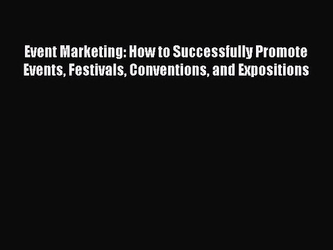 Read Event Marketing: How to Successfully Promote Events Festivals Conventions and Expositions