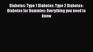 Read Diabetes: Type 1 Diabetes: Type 2 Diabetes: Diabetes for Dummies: Everything you need