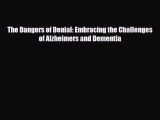 Download ‪The Dangers of Denial: Embracing the Challenges of Alzheimers and Dementia‬ PDF Free