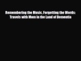 Read ‪Remembering the Music Forgetting the Words: Travels with Mom in the Land of Dementia‬