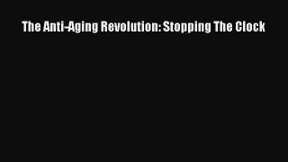 Download The Anti-Aging Revolution: Stopping The Clock PDF Online