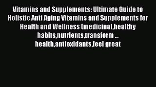 Read Vitamins and Supplements: Ultimate Guide to Holistic Anti Aging Vitamins and Supplements