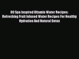 Read 80 Spa Inspired Vitamin Water Recipes: Refreshing Fruit Infused Water Recipes For Healthy