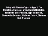 Download Living with Diabetes Type1 or Type 2: The Symptoms Diagnosis & Treatment of Diabetes: