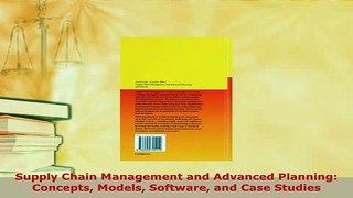 PDF  Supply Chain Management and Advanced Planning Concepts Models Software and Case Studies Read Online