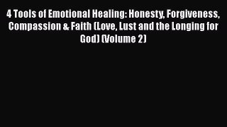 PDF 4 Tools of Emotional Healing: Honesty Forgiveness Compassion & Faith (Love Lust and the