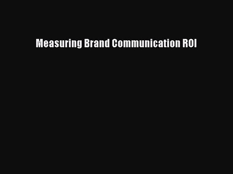 Read Measuring Brand Communication ROI Ebook Free