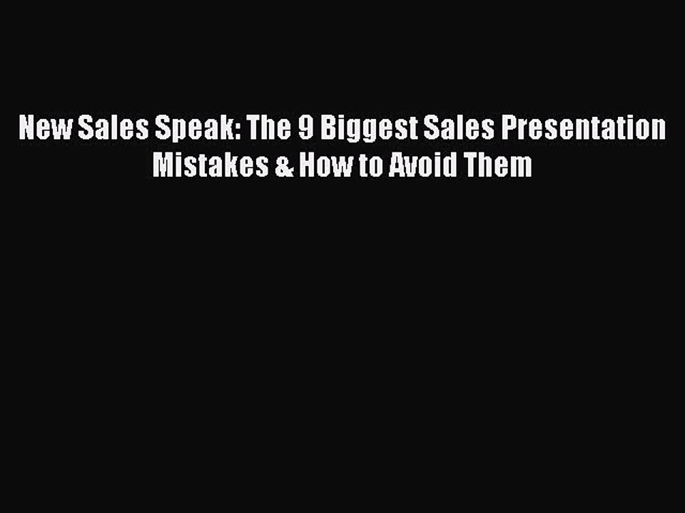 Read New Sales Speak: The 9 Biggest Sales Presentation Mistakes & How to Avoid Them Ebook Online