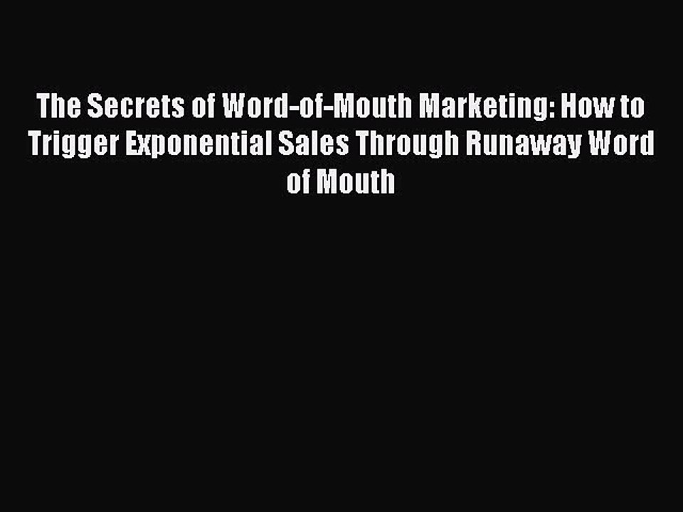 Read The Secrets of Word-of-Mouth Marketing: How to Trigger Exponential Sales Through Runaway