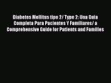 Read Diabetes Mellitus tipo 2/ Type 2: Una Guia Completa Para Pacientes Y Familiares/ a Comprehensive