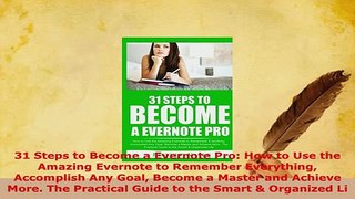 Download  31 Steps to Become a Evernote Pro How to Use the Amazing Evernote to Remember Everything Read Online