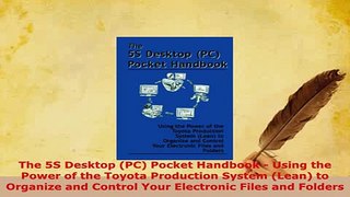 PDF  The 5S Desktop PC Pocket Handbook  Using the Power of the Toyota Production System Free Books