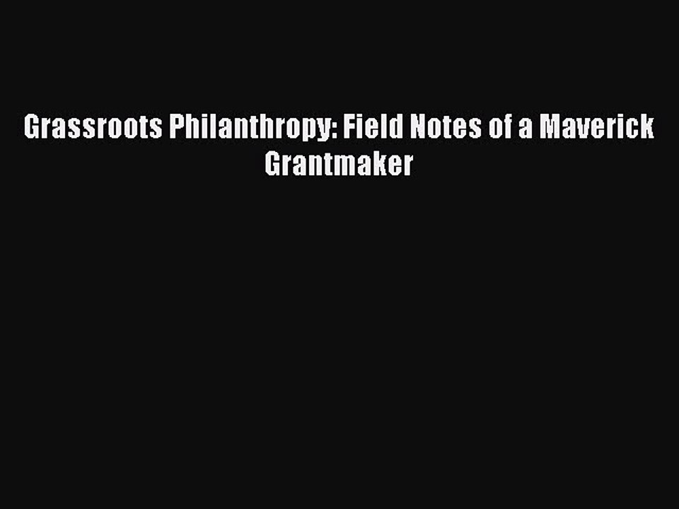 Read Grassroots Philanthropy: Field Notes of a Maverick Grantmaker PDF Free