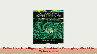 PDF  Collective Intelligence Mankinds Emerging World in Cyberspace Free Books