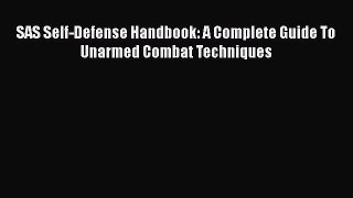 Download SAS Self-Defense Handbook: A Complete Guide To Unarmed Combat Techniques Ebook Online