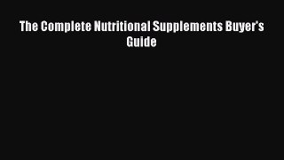 Read The Complete Nutritional Supplements Buyer's Guide Ebook Free