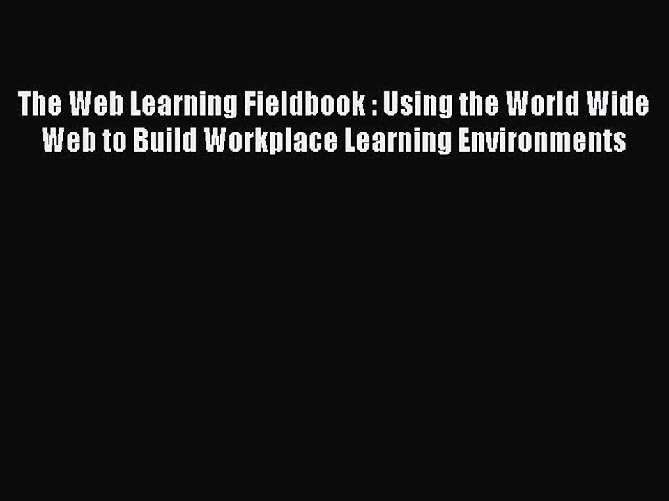 Read The Web Learning Fieldbook : Using the World Wide Web to Build Workplace Learning Environments