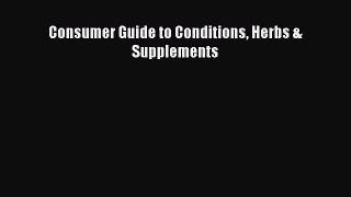 Read Consumer Guide to Conditions Herbs & Supplements Ebook Free