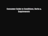 Read Consumer Guide to Conditions Herbs & Supplements Ebook Free