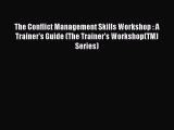 Read The Conflict Management Skills Workshop : A Trainer's Guide (The Trainer's Workshop(TM)