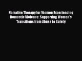 Read Narrative Therapy for Women Experiencing Domestic Violence: Supporting Women's Transitions