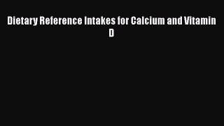 Read Dietary Reference Intakes for Calcium and Vitamin D PDF Free