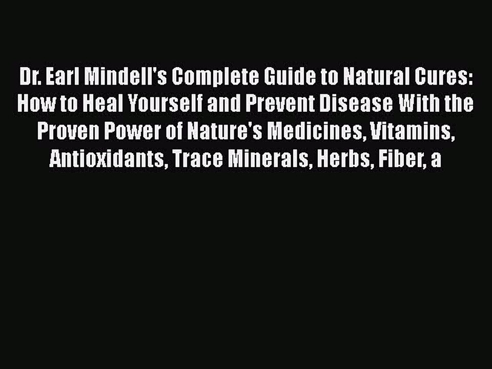 Read Dr. Earl Mindell's Complete Guide to Natural Cures: How to Heal Yourself and Prevent Disease