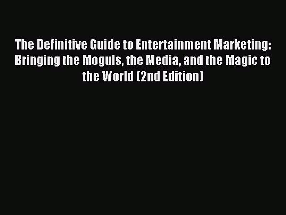 Read The Definitive Guide to Entertainment Marketing: Bringing the Moguls the Media and the