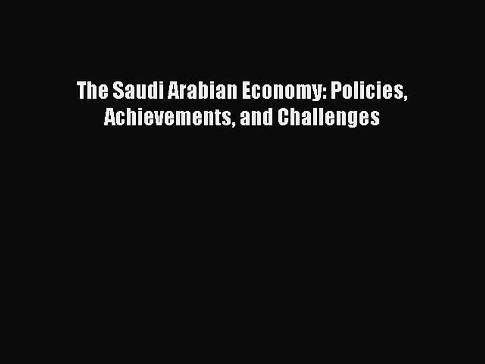 Download The Saudi Arabian Economy: Policies Achievements and Challenges PDF Online