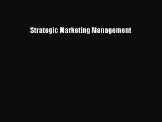 Read Strategic Marketing Management Ebook Free