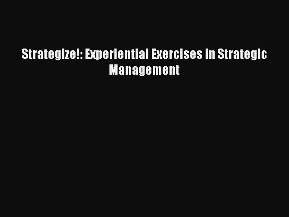 Read Strategize!: Experiential Exercises in Strategic Management Ebook Free
