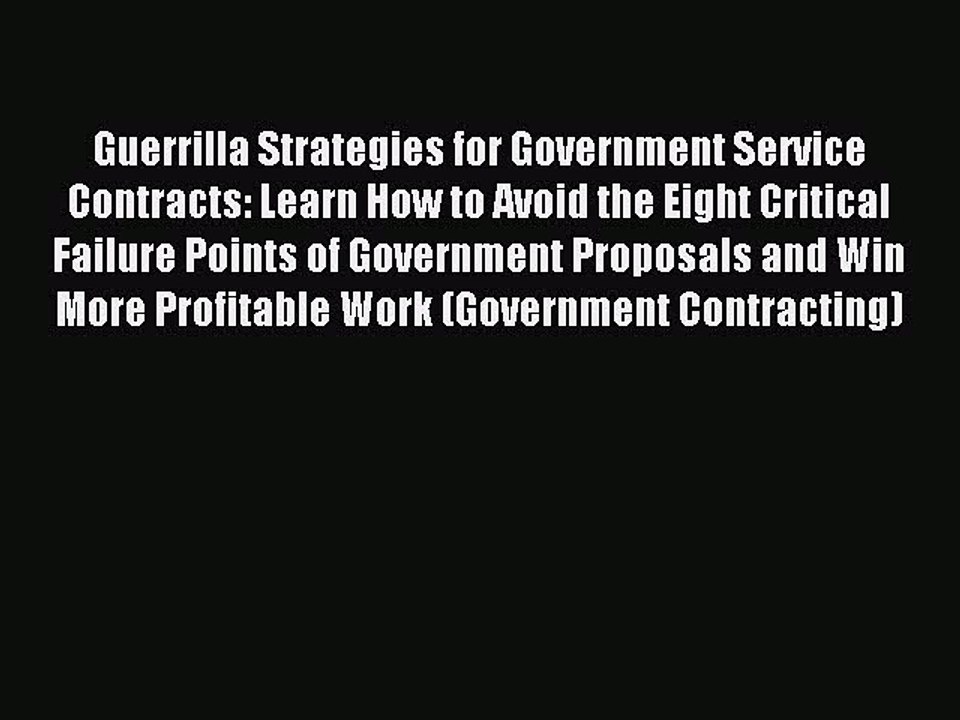 Read Guerrilla Strategies for Government Service Contracts: Learn How to Avoid the Eight Critical