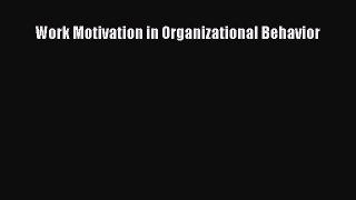 Read Work Motivation in Organizational Behavior Ebook Free