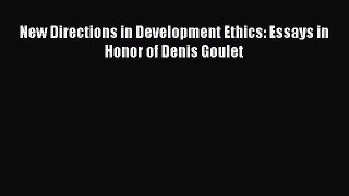 Read New Directions in Development Ethics: Essays in Honor of Denis Goulet Ebook Free