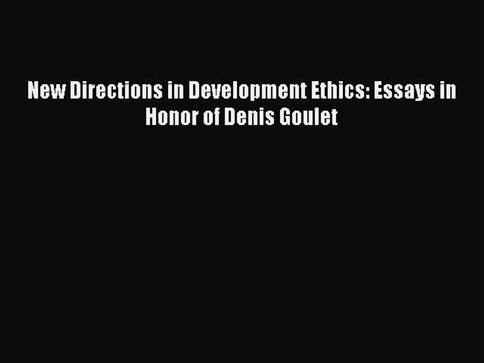 Read New Directions in Development Ethics: Essays in Honor of Denis Goulet Ebook Free