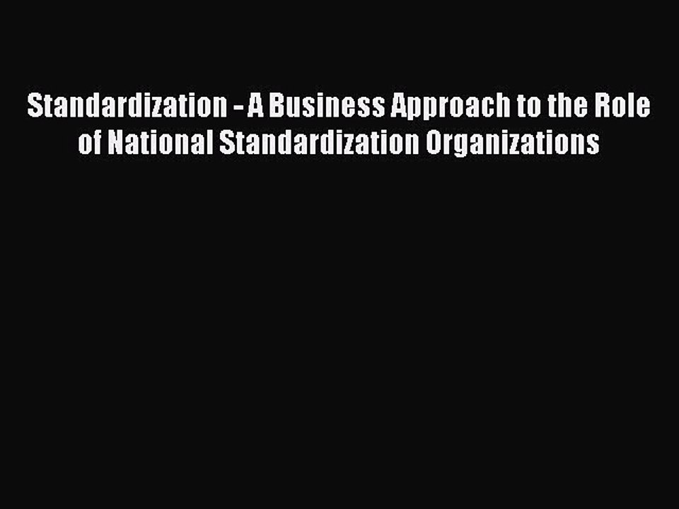 Read Standardization - A Business Approach to the Role of National Standardization Organizations