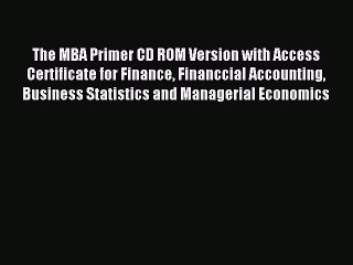 Read The MBA Primer CD ROM Version with Access Certificate for Finance Financcial Accounting