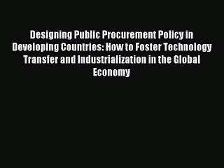 Read Designing Public Procurement Policy in Developing Countries: How to Foster Technology