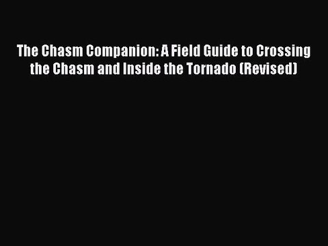 Read The Chasm Companion: A Field Guide to Crossing the Chasm and Inside the Tornado (Revised)