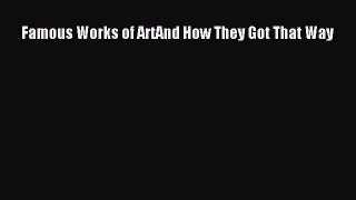 Download Famous Works of ArtAnd How They Got That Way PDF Online