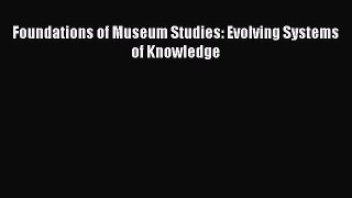 Download Foundations of Museum Studies: Evolving Systems of Knowledge PDF Free