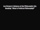 Download Leo Strauss's Defense of the Philosophic Life: Reading What Is Political Philosophy?