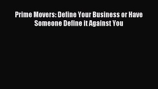 Read Prime Movers: Define Your Business or Have Someone Define it Against You Ebook Free